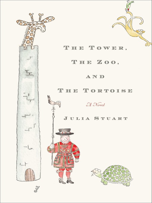 Title details for The Tower, the Zoo, and the Tortoise by Julia Stuart - Available